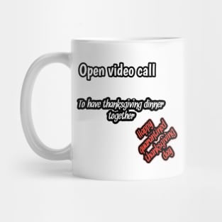 Open video call to have thanksgiving dinner together, happy quarantined thanksgiving day Mug